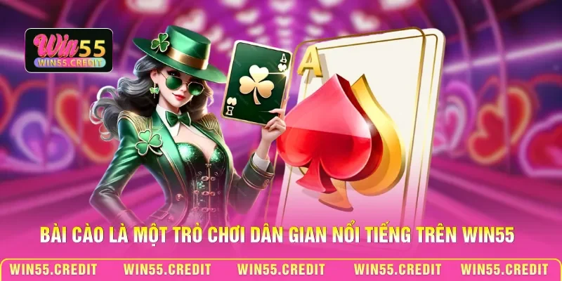 Bài Cào là một trò chơi dân gian nổi tiếng trên Win55