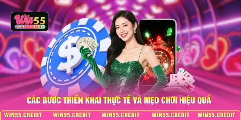 Mẹo Chơi Casino Win55 Không Vốn - Khởi Nghiệp Từ Con Số 0 3 Các bước triển khai thực tế và mẹo chơi hiệu quả
