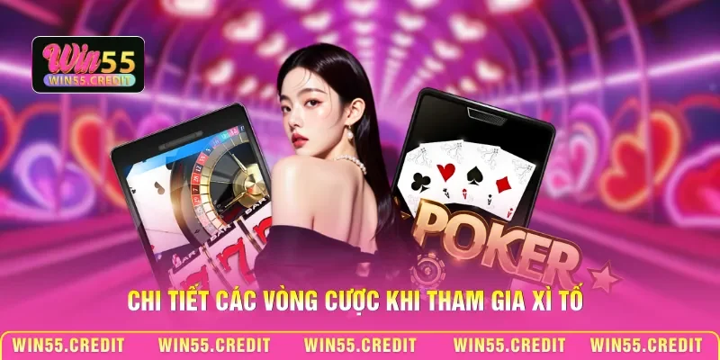Chi tiết các vòng cược khi tham gia Xì tố
