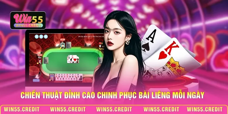 Hướng Dẫn Bài Liêng Win55 Hiệu Quả Cho Người Chơi 3 Chiến thuật đỉnh cao chinh phục bài Liêng mỗi ngày