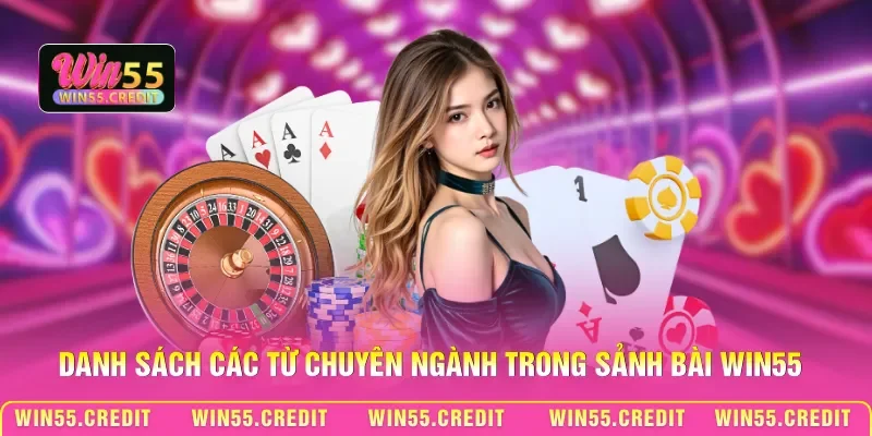 Danh sách các từ chuyên ngành trong sảnh bài Win55