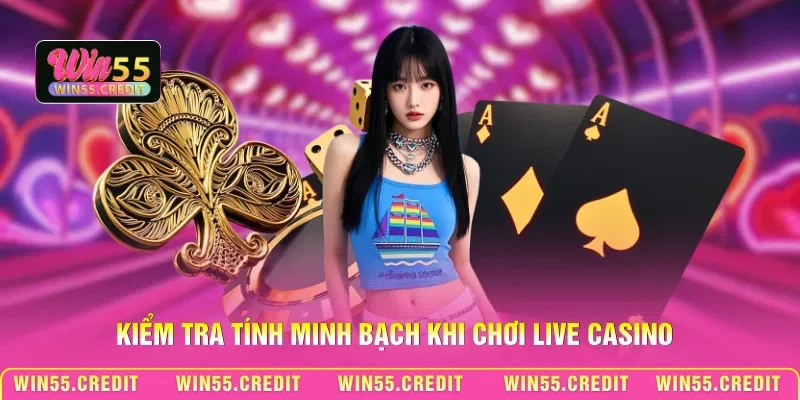 Lưu Ý Khi Chơi Live Casino - Cách Né Bẫy Làm Chủ Sảnh Cược 3 Kiểm tra tính minh bạch khi chơi Live Casino