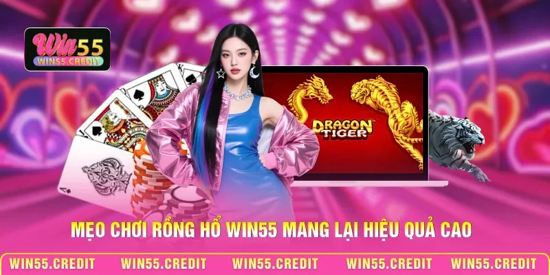 Chơi Bài Rồng Hổ Win55: Đặt Cược Thắng Nhanh, Ăn Đậm Mỗi Ván 3 Mẹo chơi Rồng Hổ Win55 mang lại hiệu quả cao