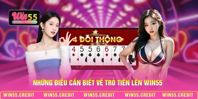 Chơi Bài Tiến Lên Win55 – Nắm Vững Luật Lệ, Làm Chủ Ván Bài 1 Những điều cần biết về trò Tiến lên Win55