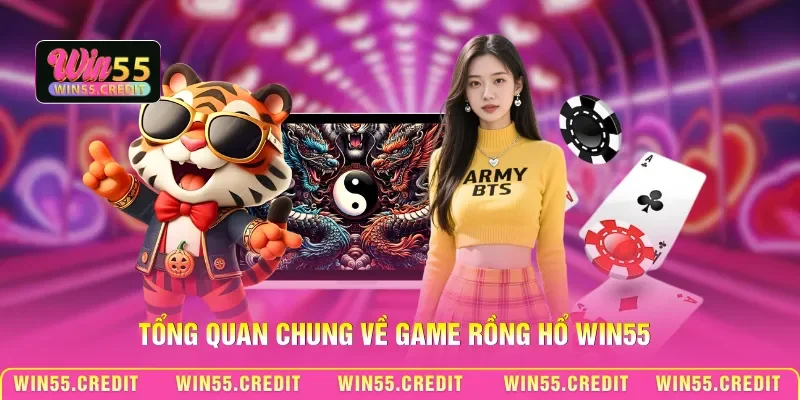 Chơi Bài Rồng Hổ Win55: Đặt Cược Thắng Nhanh, Ăn Đậm Mỗi Ván 1 Tổng quan chung về game Rồng Hổ Win55