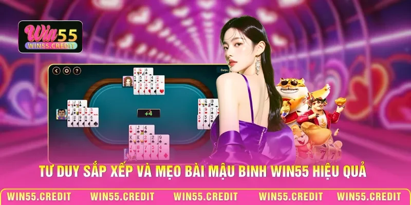 Tư duy sắp xếp và mẹo bài Mậu binh Win55 hiệu quả